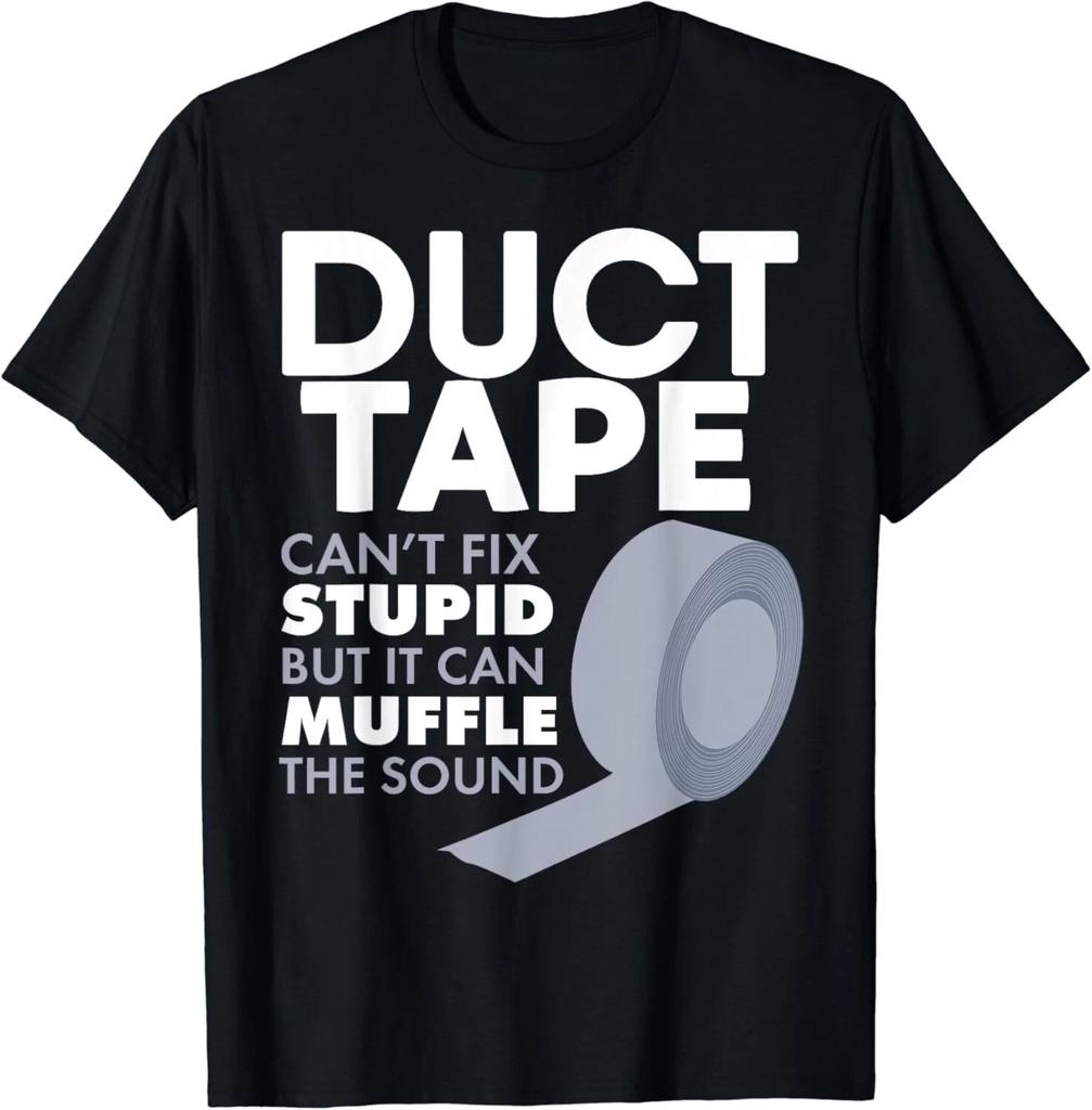 Duct Tape Can_t Fix Stupid But Can Muffle The Sound Gift Unisex T-Shirt