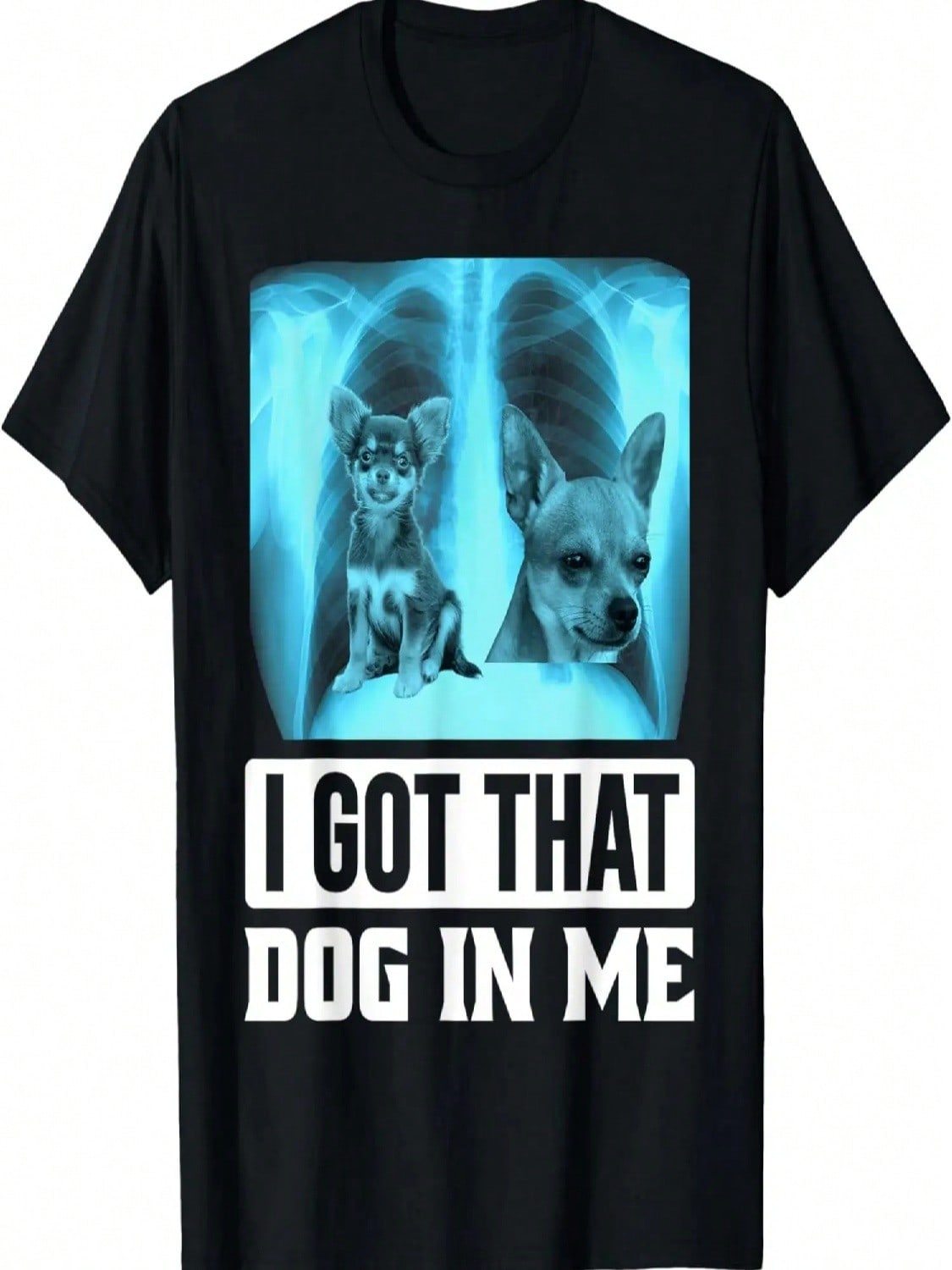 I Got That Dog In Me Xray Chihuahua Dog T-Shirt S