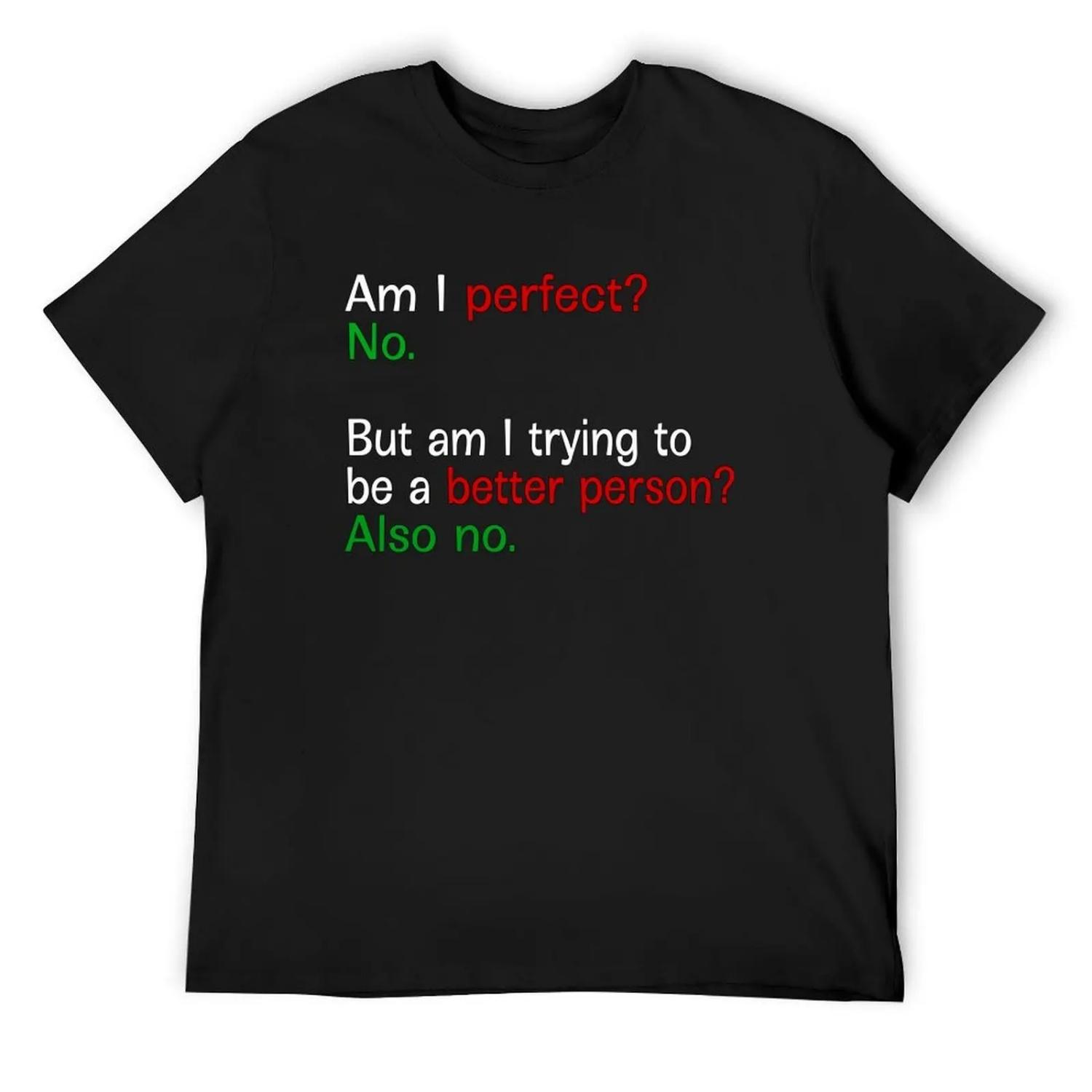 Идеален ли я? Нет. Но пытаюсь ли я стать лучше? Тоже нет. - Текстовая футболка аниме-футболка дизайнерская футболка мужская S
