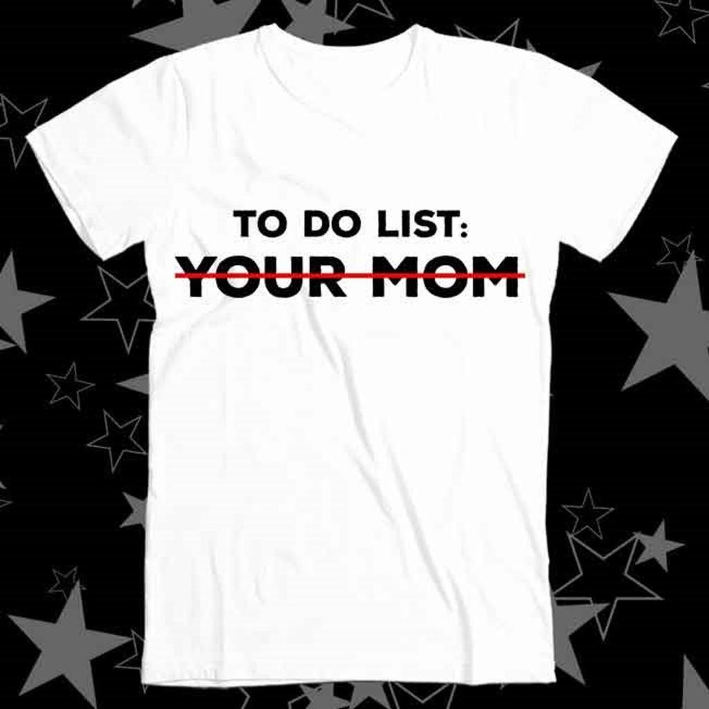 To Do List Your Mom Best Seller Top Tee T Shirt 436