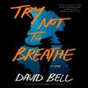 Try Not To Breathe by David Bell Hardback Book 9780593549957