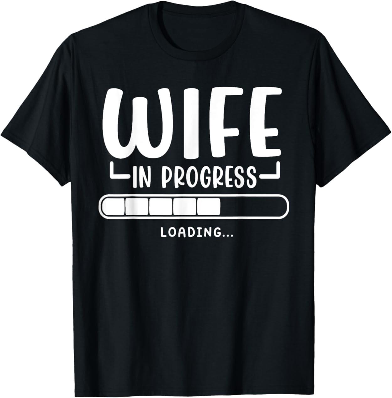 Wife in Progress Loading Engagement Future Wife T-Shirt M