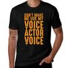 Dont Make Me Use My Voice Actor Voice Best Funny Acting Tshirt Light Athletic Short Sleeve Tee Shirt