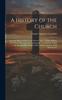 Knyga A History of the Church: From the Birth of Christ To the Present Time ... With a History of the Several Protestant Denominations ... To Which Is Added