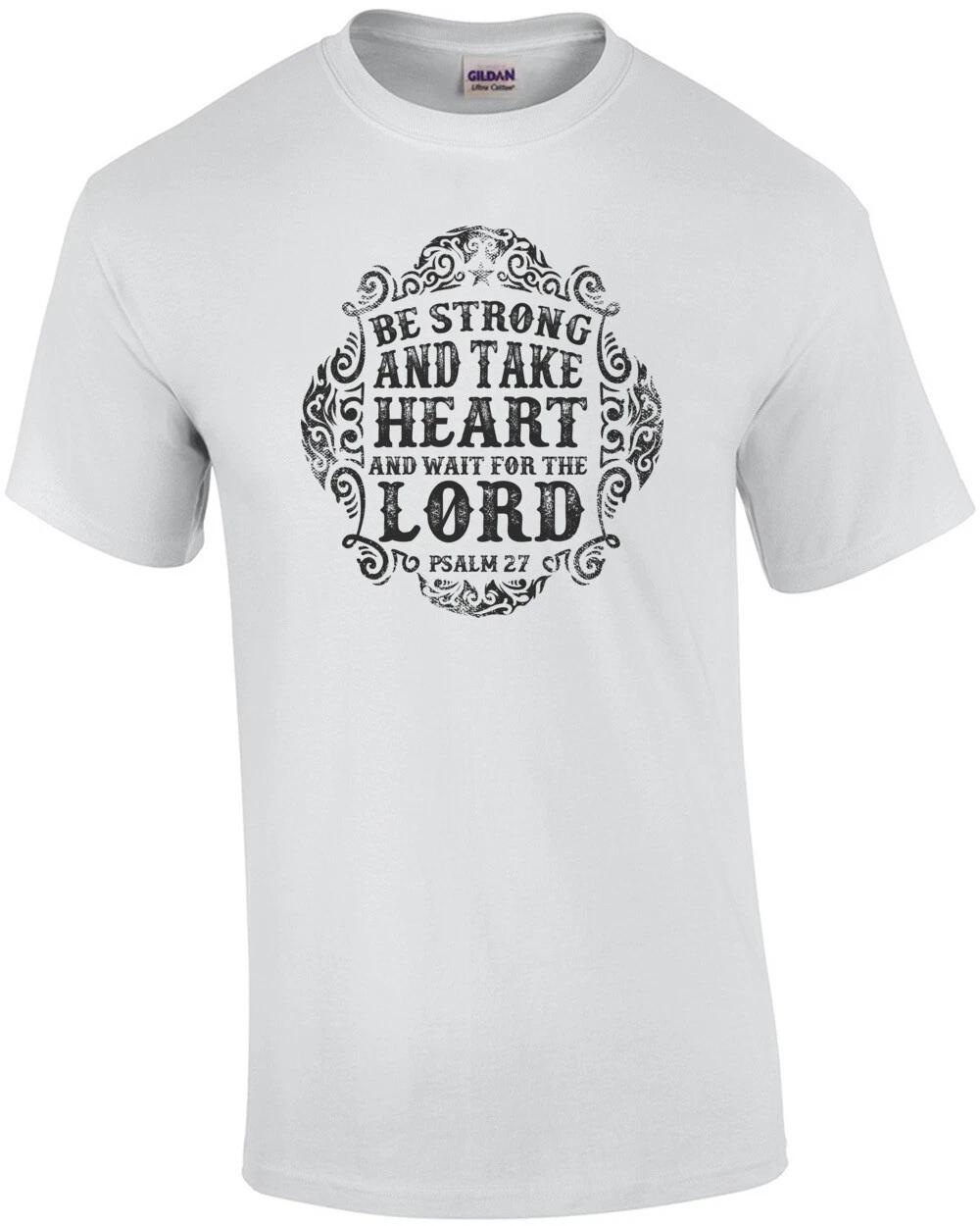 Be Strong And Take Heart And Wait For The Lord Psalm 27 Biblical T-Shirt 4XL