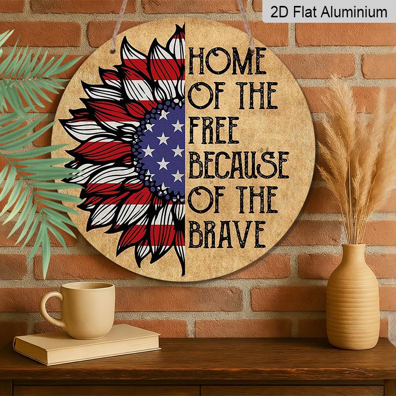 2D Flat, 1pc Round Aluminum "Home of The Free Because of The Brave" Patriotic Sunflower Sign, American Flag Sunflower Metal Wall Art, Perfect for 4th