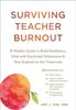 The Surviving Teacher Burnout : A Weekly Guide To Build Resilience, Deal with Emotional Exhaustion, and Stay Inspired In the Classroom Book
