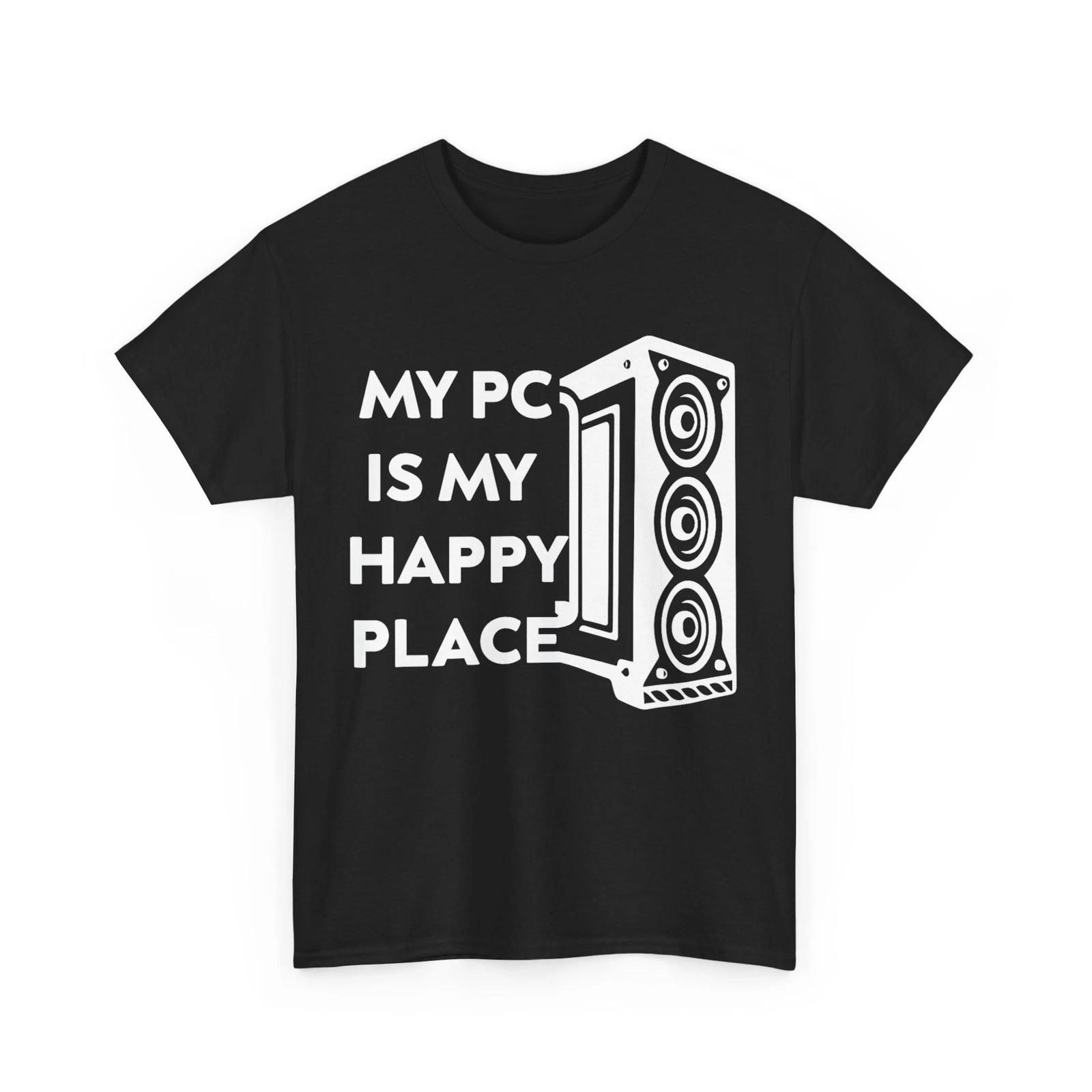My Pc Is My Happy Place Computer Place Women Men T shirt 4XL