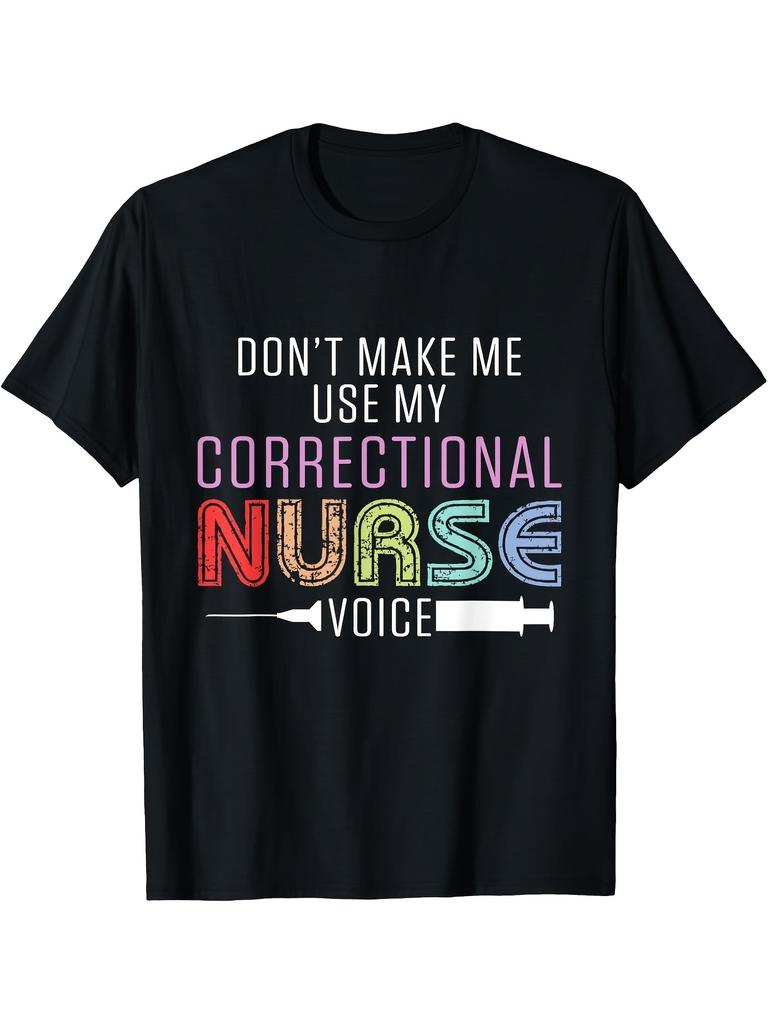 1pc Funny Correctional Nurse Saying T-Shirt - Don'T Make Me Use My Corrections Nurse Voice Graphic Tee - Heavyweight 220GSM Polyester Crewneck Shirt f
