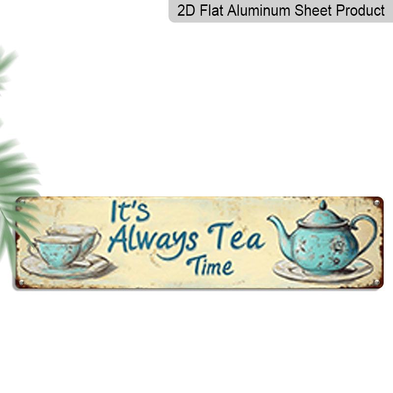 

2D Flat, 1pc, It s Always Tea Time Metal Sign, Aluminum Decorative Sign, Novelty Street Sign, Home Decor, Room Decor, Wall Decor, Restaurant Decor 40cm x 10cm
