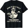 Born To Dilly Dally Forced To Pick Up The Pace T Shirt T-Shirt Mens Kids