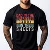 Dad In The Streets Daddy In The Sheets Father Day Men T Shirts High Quality Custom T Shirt For Man Casual