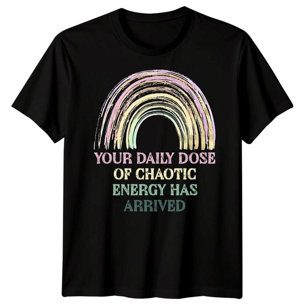 

Your Daily Dose Of Chaotic Energy Has Arrived Funny Novelty Mens Womens T-Shirt M