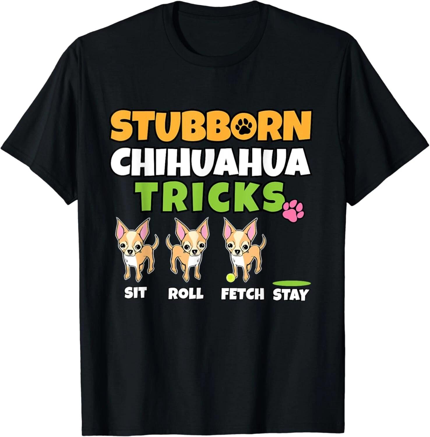 Stubborn Chihuahua Tricks I Dog Lover I Funny Chihuahua Gift Unisex T-Shirt 2XL