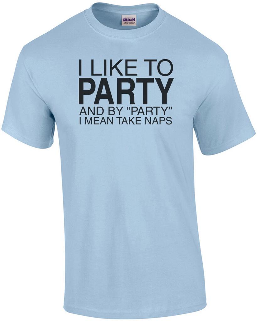 Ich mag es zu feiern, und mit Feiern meine ich Nickerchen machen Shirt