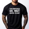 I M Confused Oh Wait Maybe I M Not Humorous Vintage T Shirt Men Funny Shirt Figures Graphic Cotton Short Sleeve