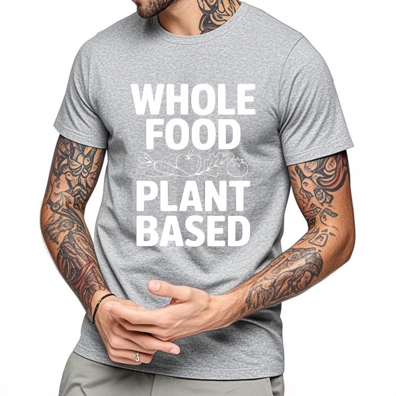 Mens Unisex Comfort Tshirt Big size summer Men tshirt Whole Food Plant Based Short Sleeve Crew Neck Tshirt man brand tshirts