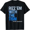 Rizz 'em with the Tism - Funny Autism Awareness T-Shirt