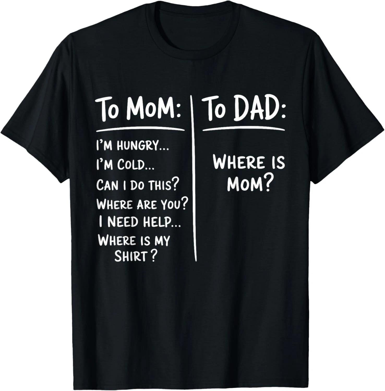 

Funny Saying Meme To Mom To Dad Mother_s Day Fathers Day Gift Unisex T-Shirt L