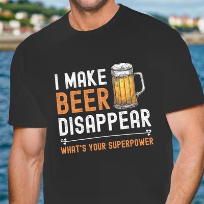 Mens Funny Beer Lover TShirt  I Make Beer Disappear Whats Your Superpower Saying  TShirt Short Sleeve Top Tees