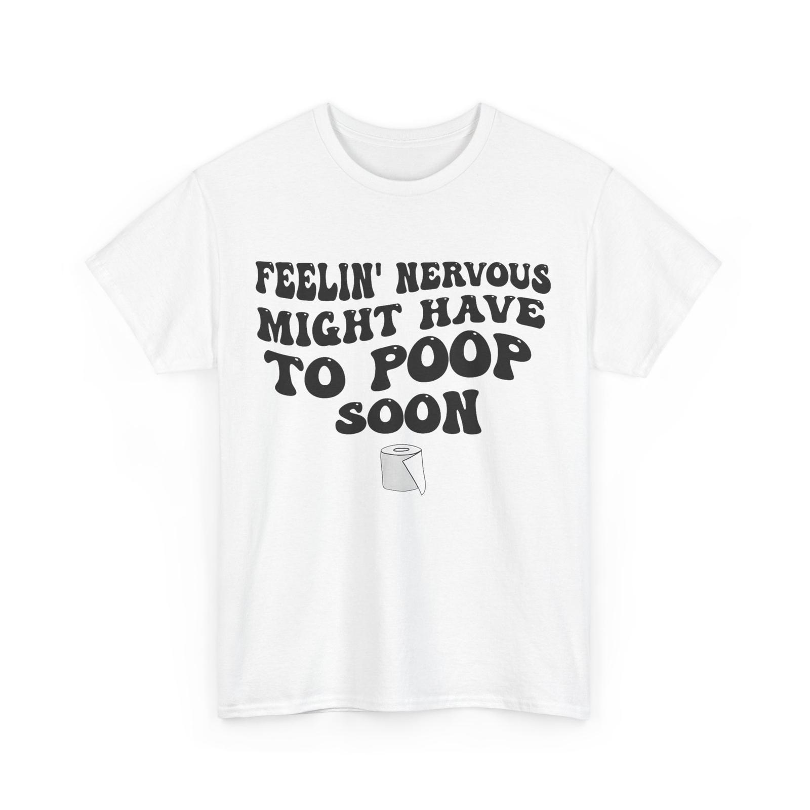 

Feeling Nervous Might Have To Poop Soon Shirt, Funny Saying Quote T-Shirt Mens Womens Tees Top XL