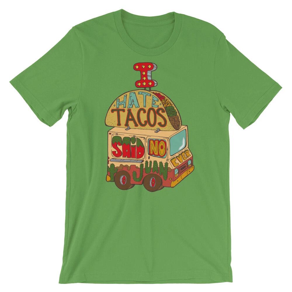 Taco Truck Shirt Funny I hate Tacos Said No Juan Ever Food Truck Humor Mexican XL