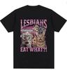 Lesbians Eat What Funny Cat Lovers Meme Humor T Shirt Unisex T-Shirt