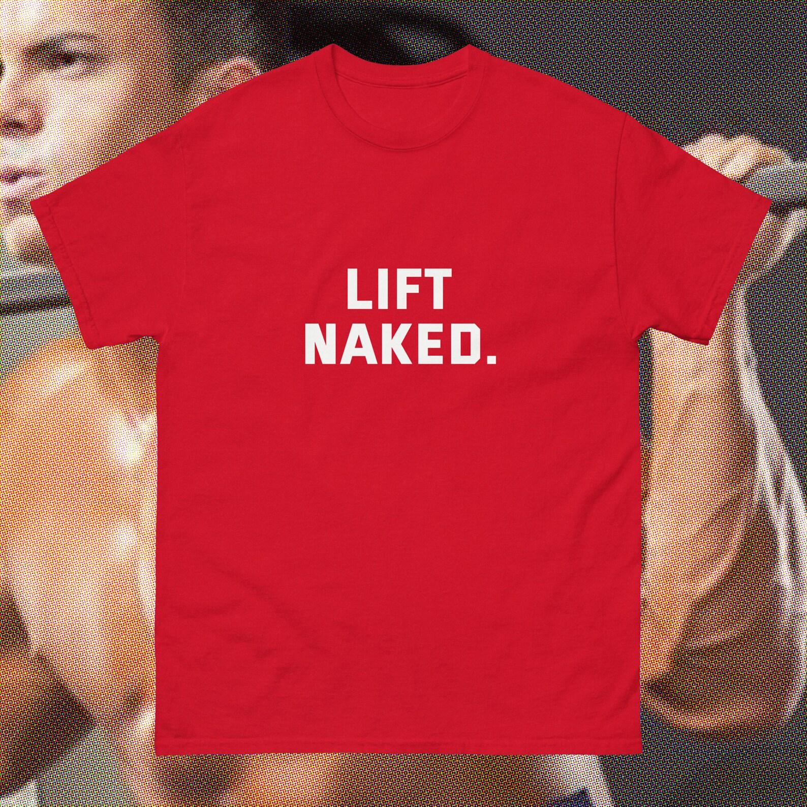 LIFT NAKED - Gym rat - health and fitness - workout tee - gigachad - spit preworkout in my mouth S