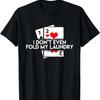 I Don't Even Fold My Laundry Funny Saying Poker Player Gift T-Shirt