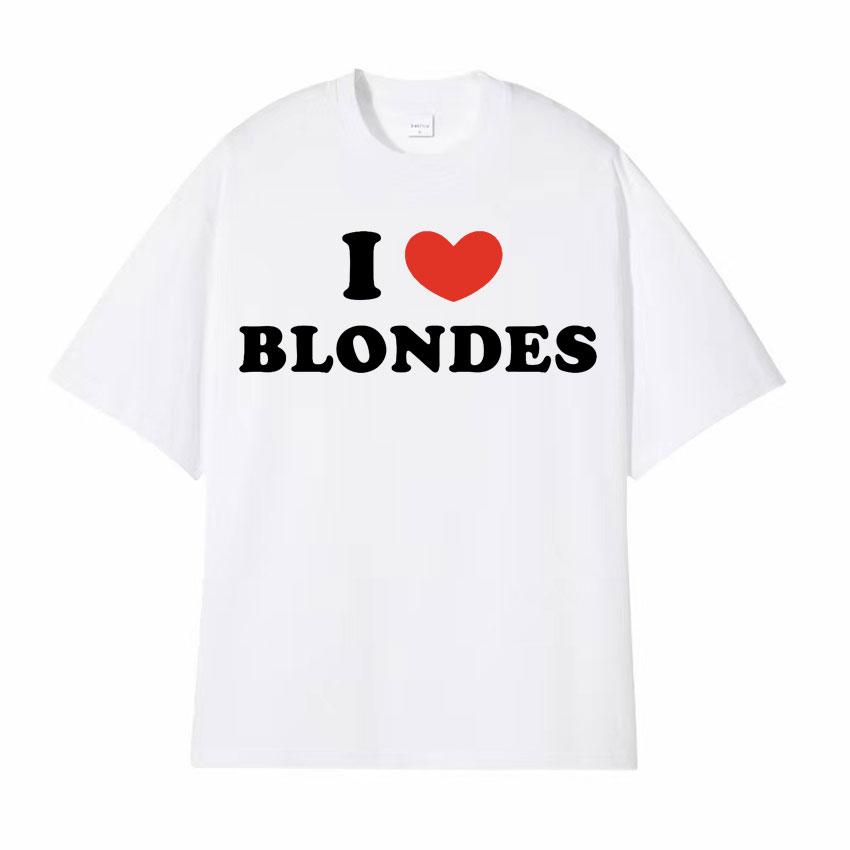 I Love Blondes Letters Print Tee Shirt Fashion Casual ONeck Short Sleeve Tshirt Men Women Loose Pure Cotton T Shirt Streetwear