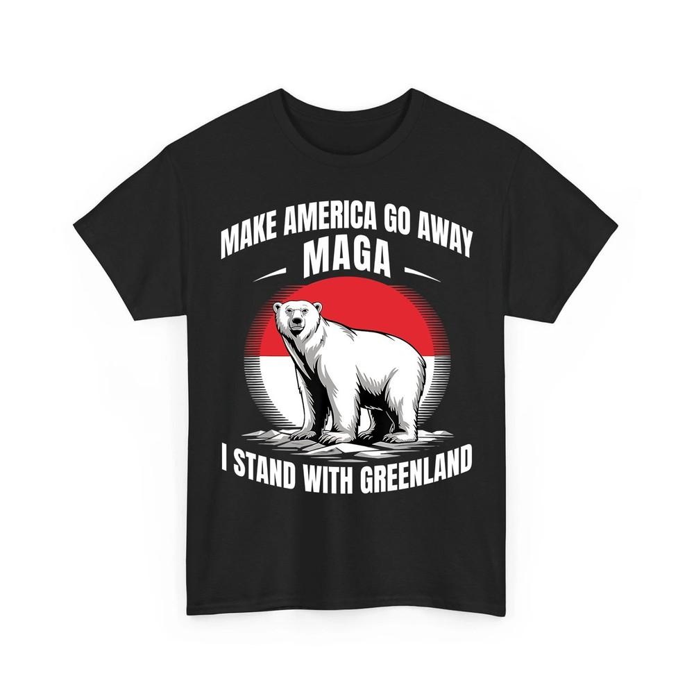 Make America Go Away I Stand with Greenland Resist Protest Unisex TShirt Unisex T-Shirt S
