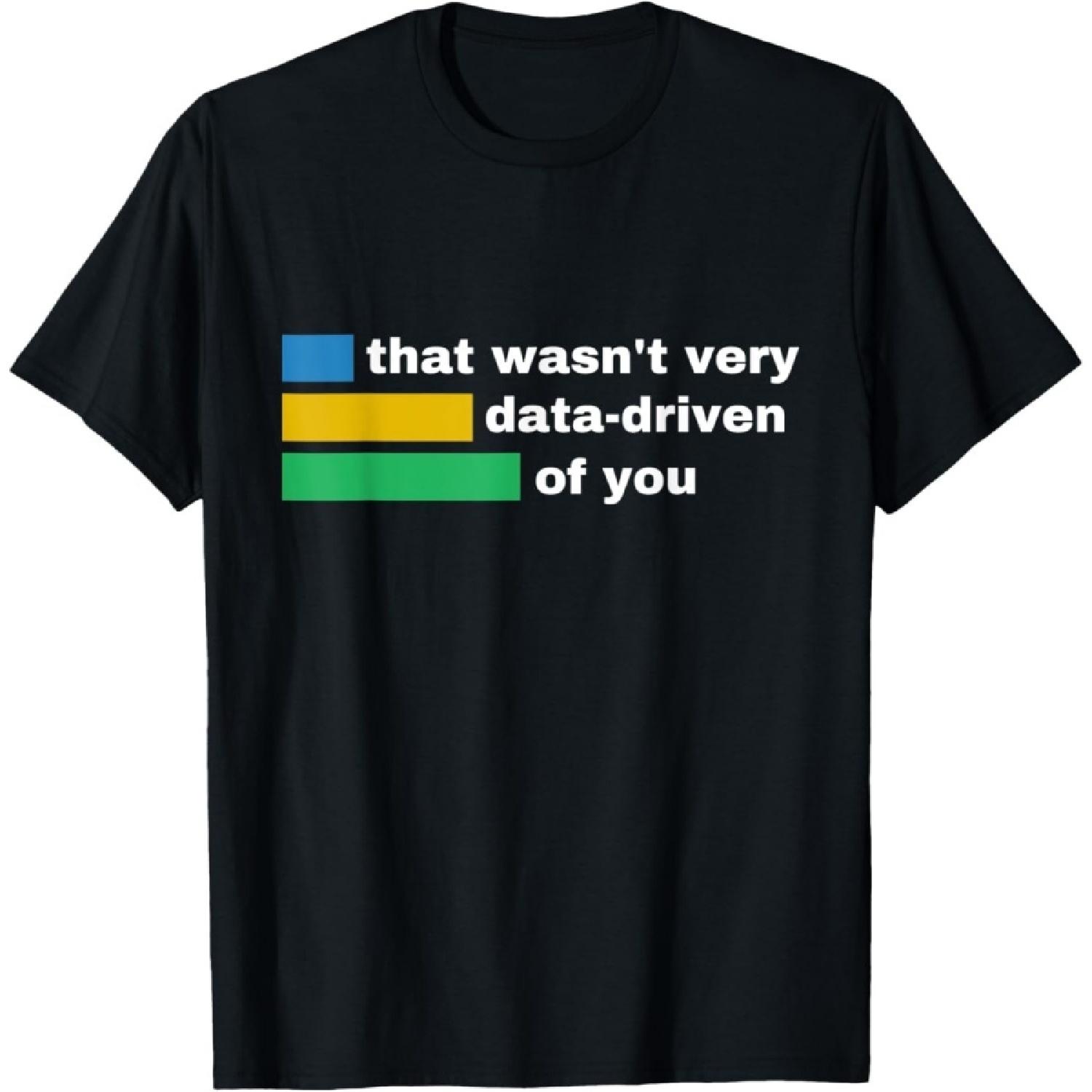 ObRenKi That Wasnt Very Data Driven of You Funny Data Analyst T-Shirt Letter Print T Shirt Graphic Tees S