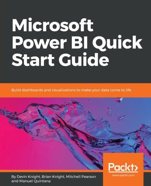 The Microsoft Power BI Quick Start Guide : Build Dashboards and Visualizations To Make Your Data Come To Life Book