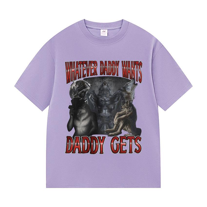 Whatever Daddy Wants Daddy Gets Funny Wolf Meme Tee Shirt Men's Vintage Gothic Short Sleeve Cotton T-shirts Unisex Streetwear