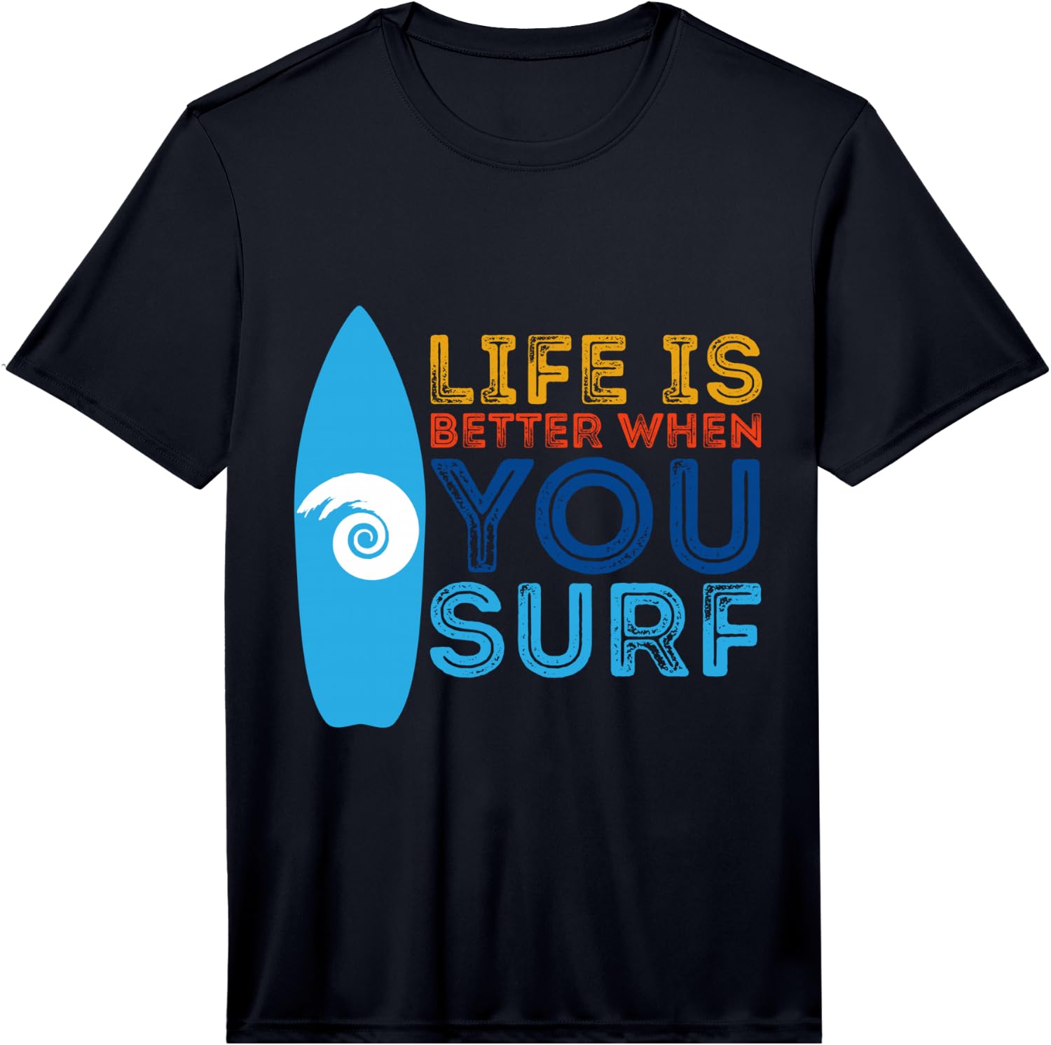 Life is Better When You Surf Surfer Performance T-Shirt Unisex T-Shirt XXXXL