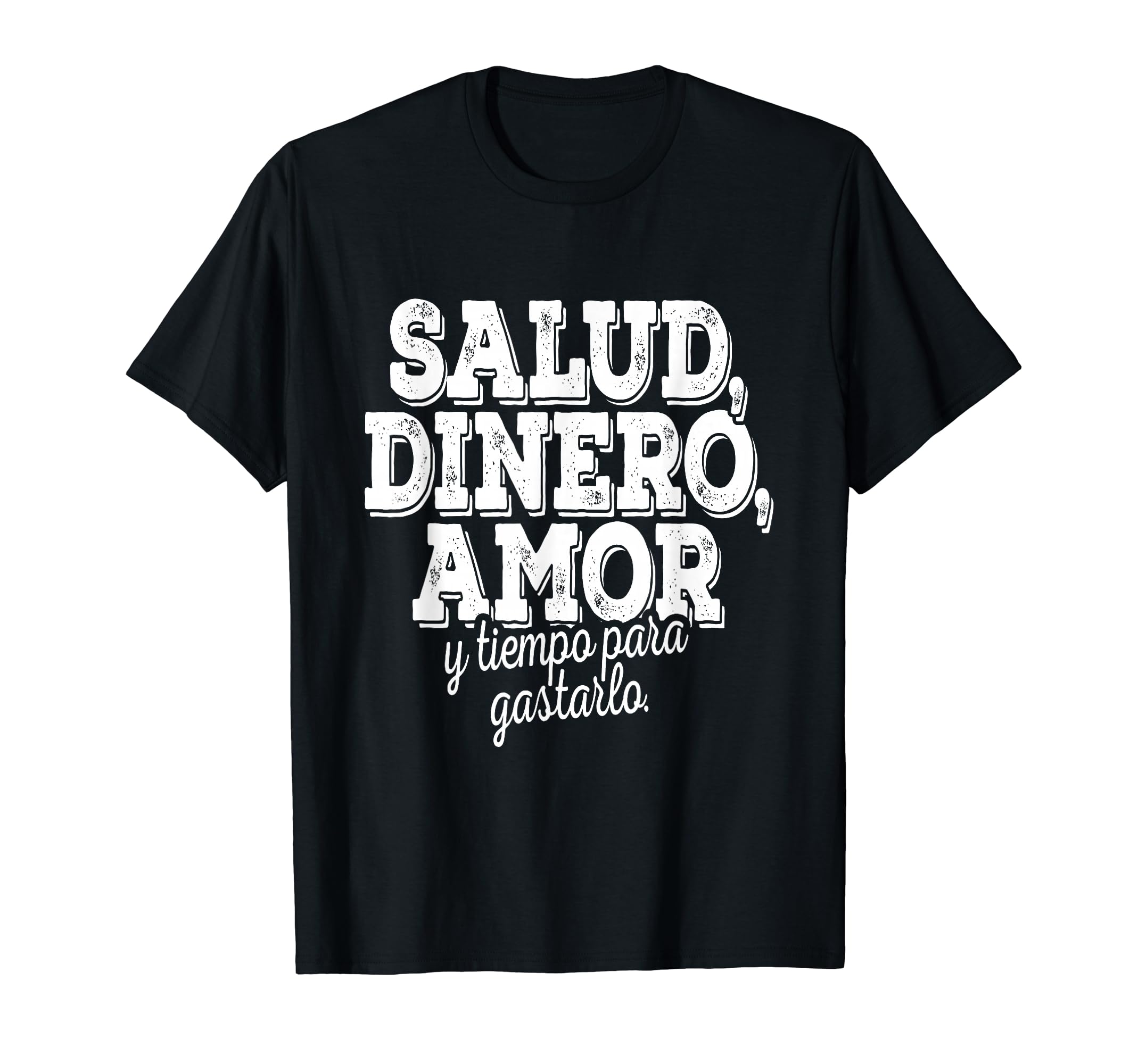 

Salud Dinero Amor Y Tiempo Para Gastarlo T-shirt