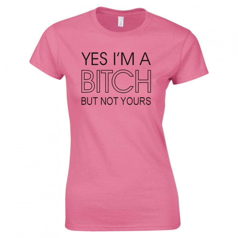 Funny Yes Im A Bitch But Not Yours Ladies Skinny Fit Tshirt S