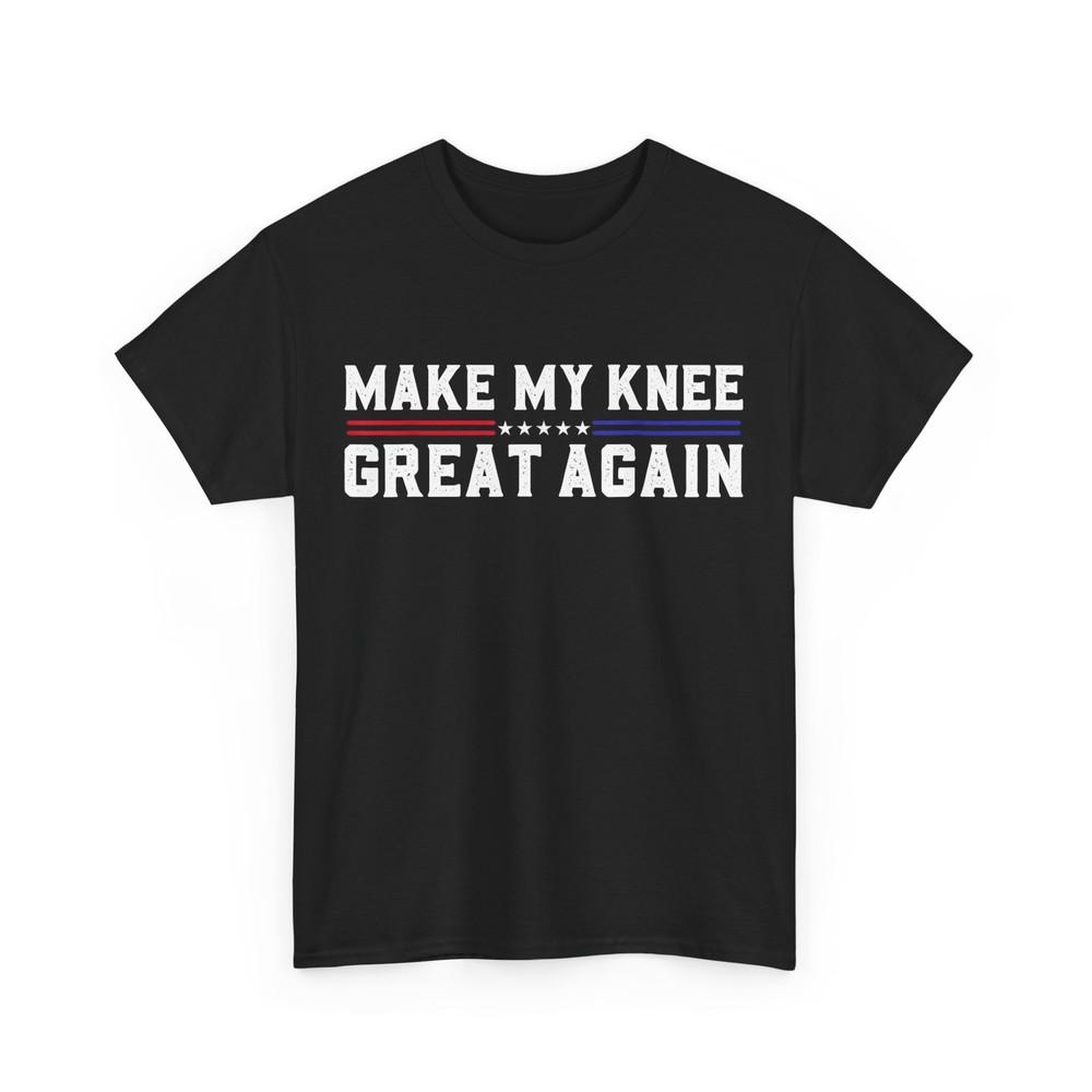 

Make My Knee Great Again T-shirt, Broken Knee Surgery Recovery Shirt 4XL