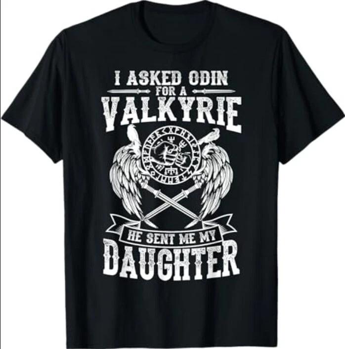 I Asked Odin For A Valkyrie He Sent Me A Daughter Viking T-Shirt 4XL