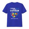 I Wear Blue For My Cousin Autism Awareness Day Girls Boys T Shirt Vintage Washed Stretched Designer Clothes Streetwear Unisex