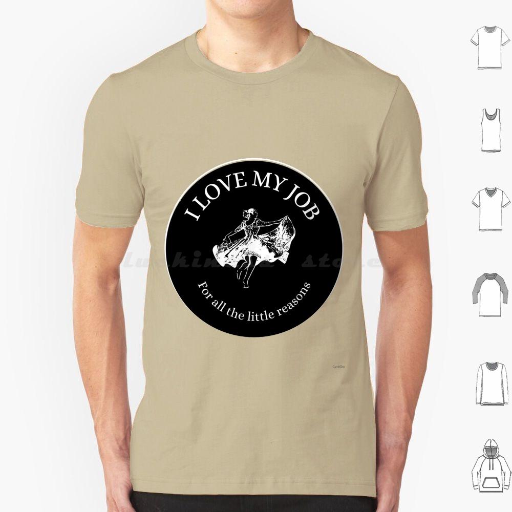 I Love My Job For All The Little Things T Shirt Big Size 100 Cotton I Love My Job For All The Little Reasons I Love My Job For S
