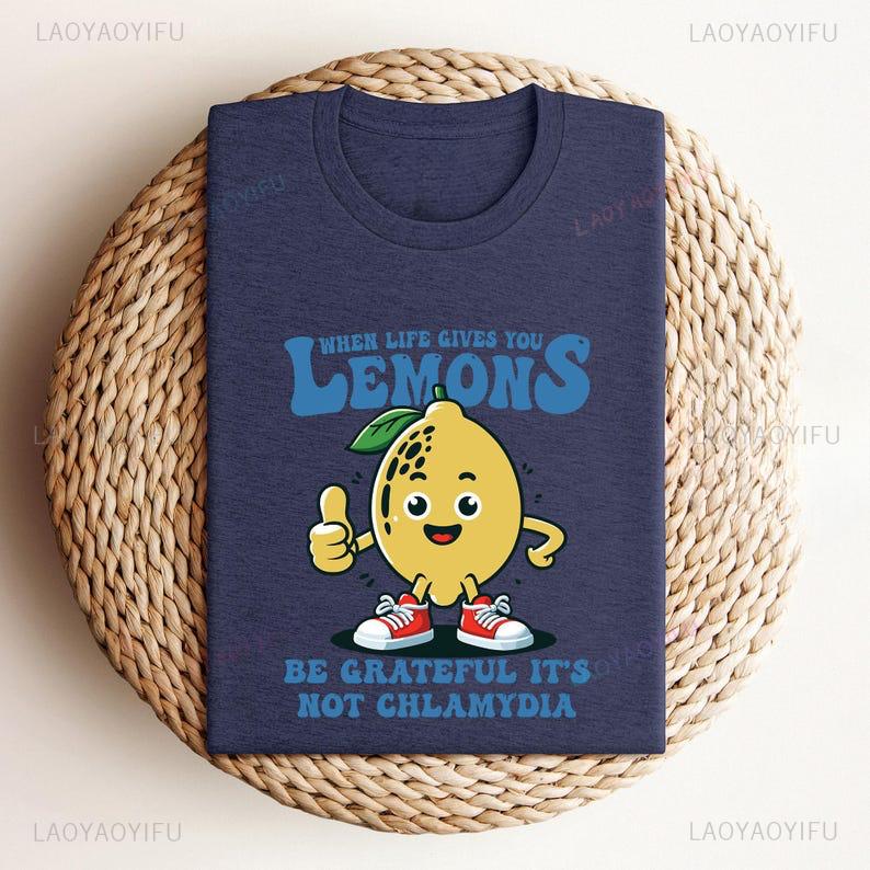 When Life Gives You Lemons Be Grateful Its Not Chlamydia Funny Shirt Sarcastic Tshirt Offensive Funny Meme Gifts Ironic Gift