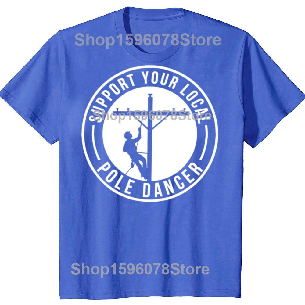 Support Your Local Pole Dancer Funny Lineman T Shirt Men Cotton Humor Streetwear Tee Short Sleeve Unisex Christmas Clothing
