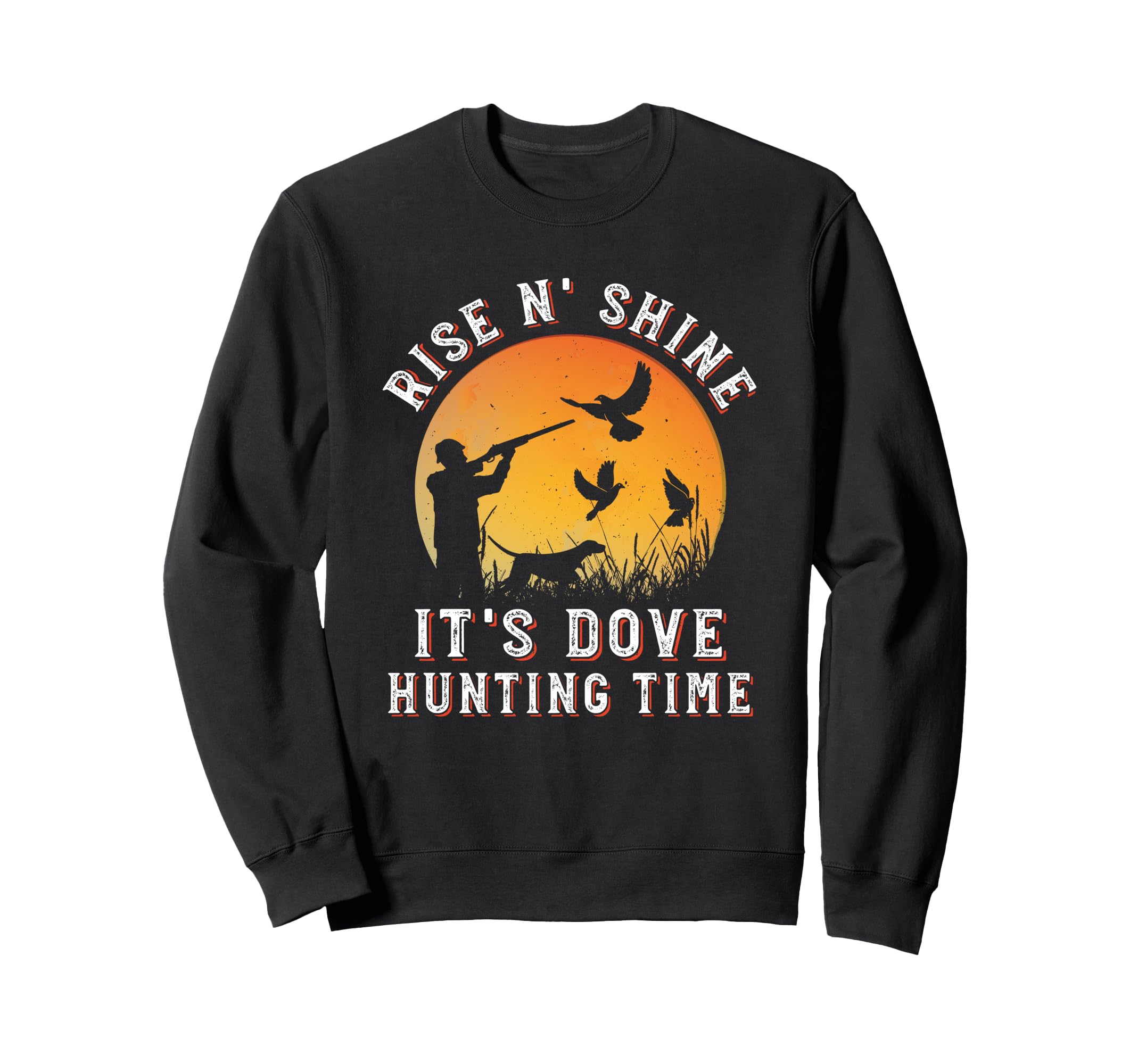 

Rise N Shine It s Dove Hunting Time Funny Dove Hunting Sweatshirt