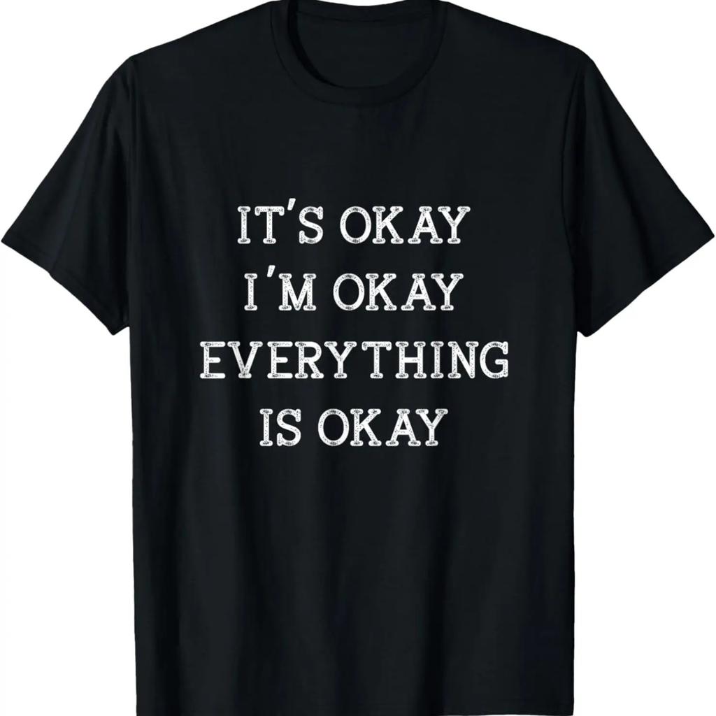 It's Okay I'm Okay Everything is Okay Funny Humor T-Shirt