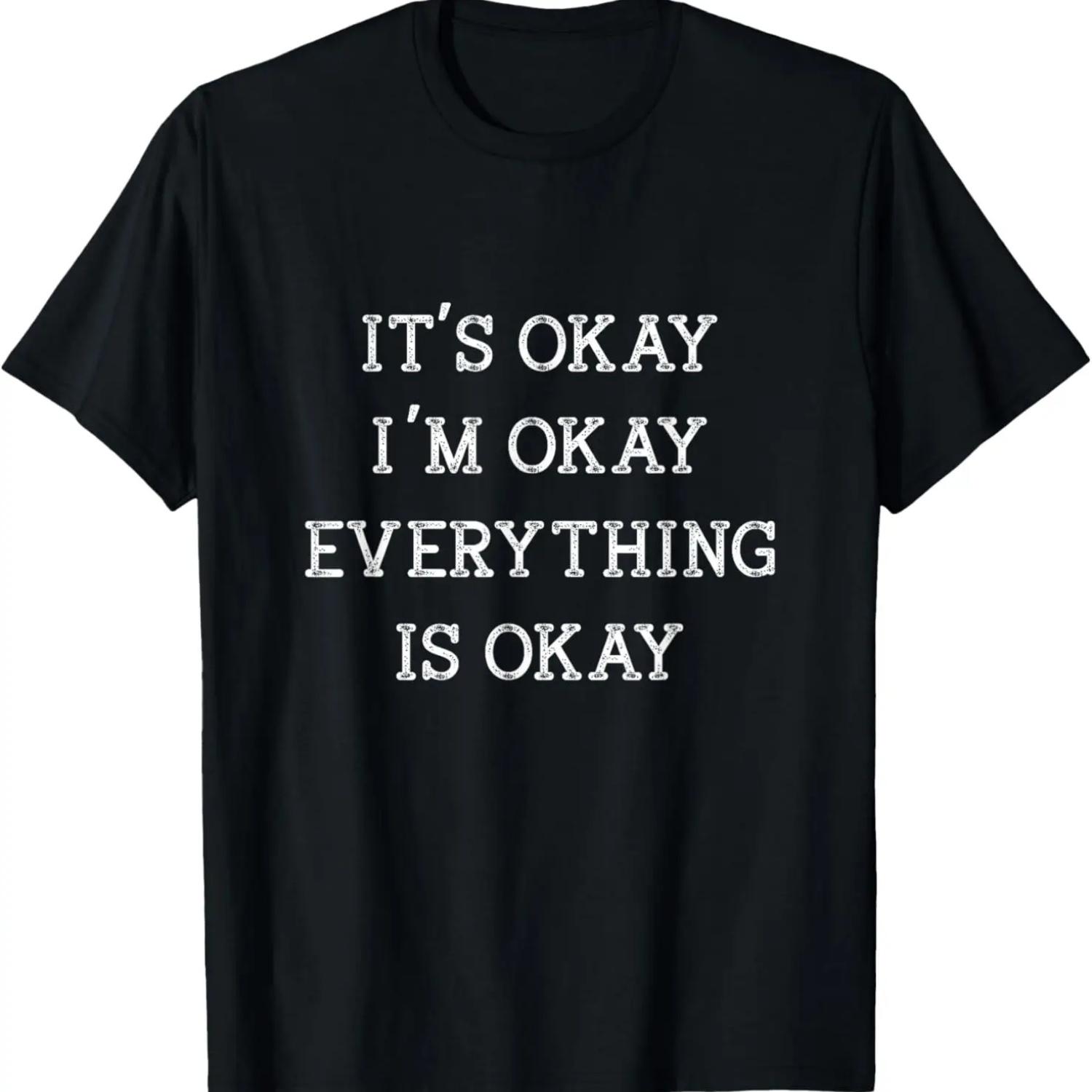 

It s Okay I m Okay Everything is Okay Funny Humor T-Shirt XXXXXL чёрный