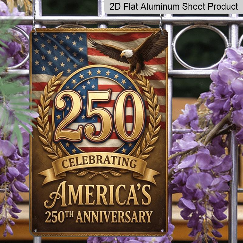 2D Flat - 7.87*11.8 Inch Aluminum Sign Featuring 2D Flat Decoration To Commemorate America'S 250Th Anniversary with A Classic Eagle, Flag, and The