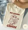 No Drama Just Coffee Shirt, Funny Cat Coffee Tee, Cat Lover Gift, Comfort Colors T-Shirt