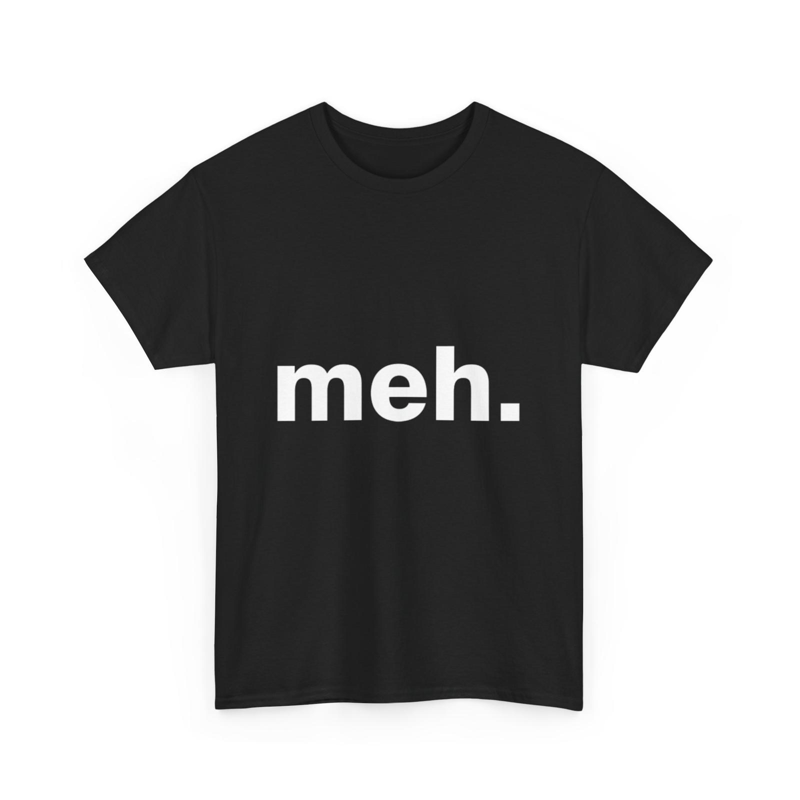 

Meh T Shirt | Meh Shirt 3XL