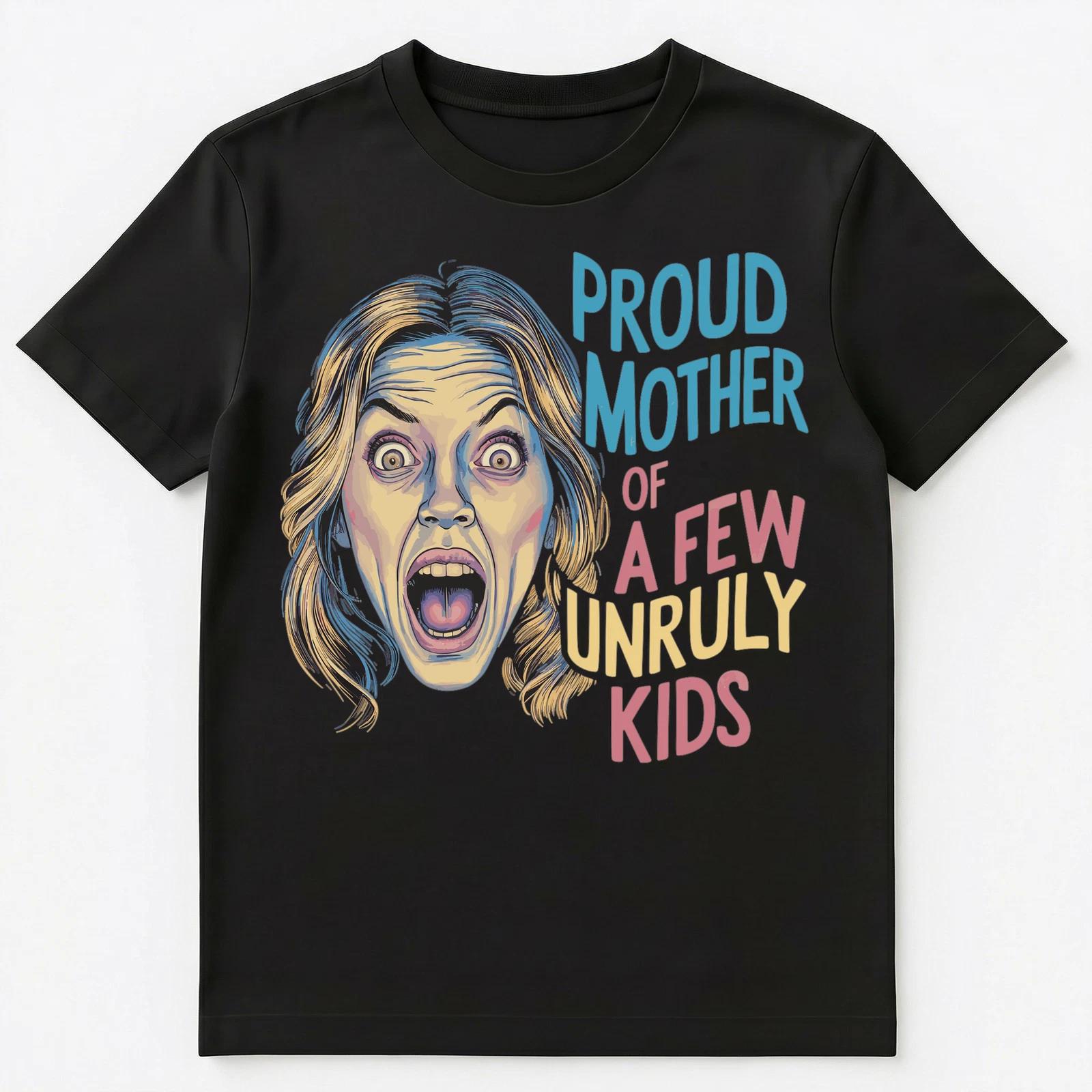 Proud Mother Of A Few Unruly Kids Funny Unisex T-Shirt S